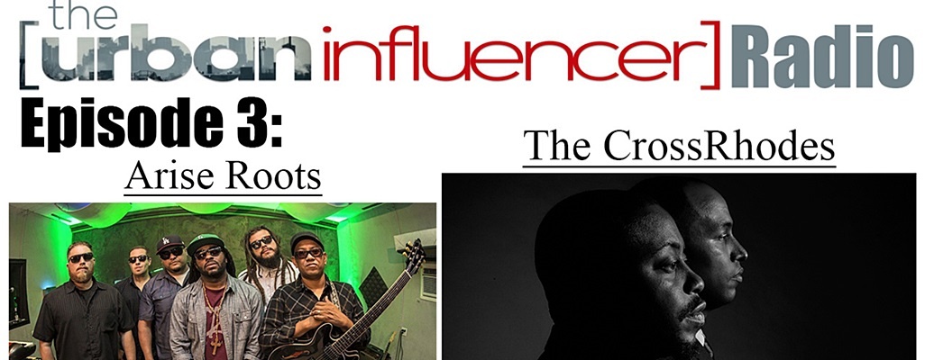 Image: The Urban Influencer Radio [EPISODE 3]: Reggae Collective Arise Roots & R&B/Hip-Hop Social Activist Duo The CrossRhodes 