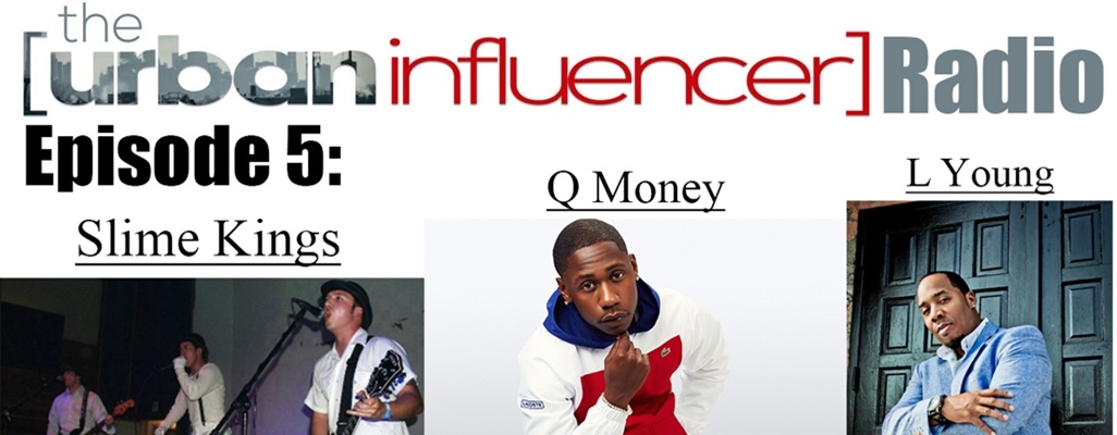 Image: The Urban Influencer Radio [EPISODE 5]: Rock Group Slime Kings, Cleveland Rapper Q Money, & Crooner L. Young