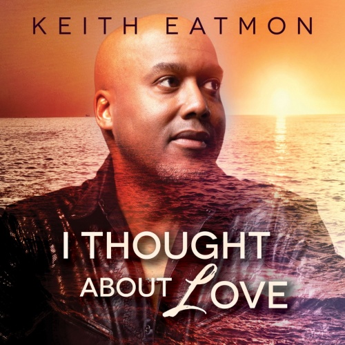 Image: Keith Eatmon Releases new single “I Thought About Love”