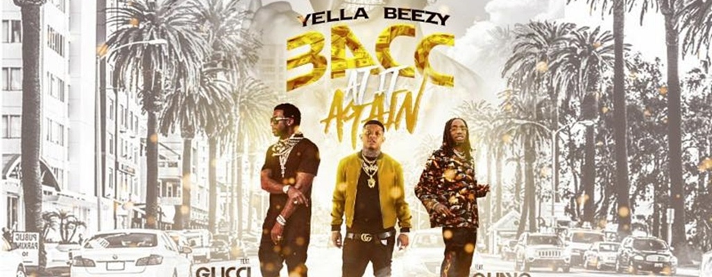 Image: Yella Beezy Scores With “Bacc At It Again” Ft. Quavo & Gucci Mane