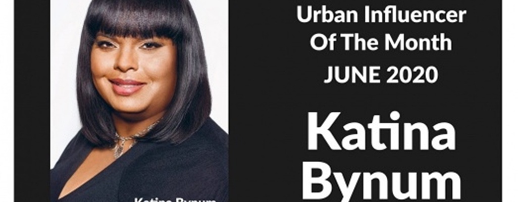 Image: Katina Bynum  - Urban Influencer of the Month - June 2020